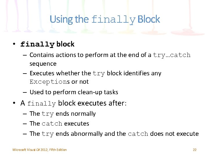 Using the finally Block • finally block – Contains actions to perform at the