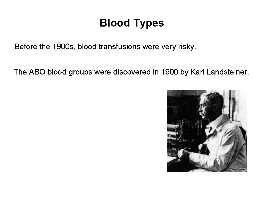 Blood Types Before the 1900 s, blood transfusions were very risky. The ABO blood