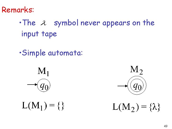 Remarks: • The symbol never appears on the input tape • Simple automata: 49