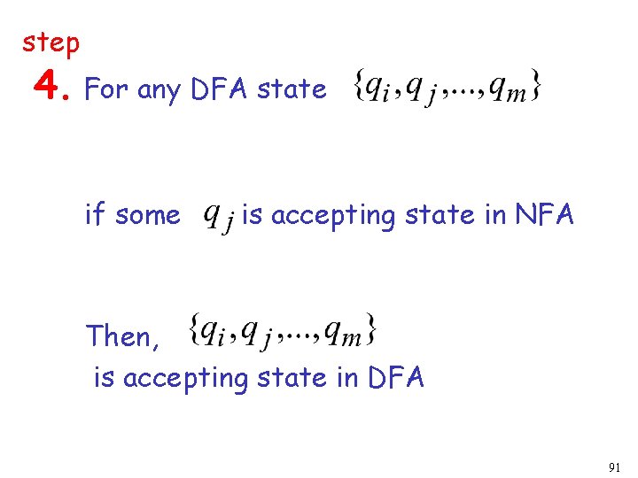 step 4. For any DFA state if some is accepting state in NFA Then,