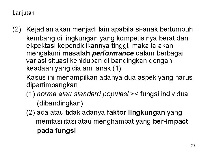 Lanjutan (2) Kejadian akan menjadi lain apabila si-anak bertumbuh kembang di lingkungan yang kompetisinya