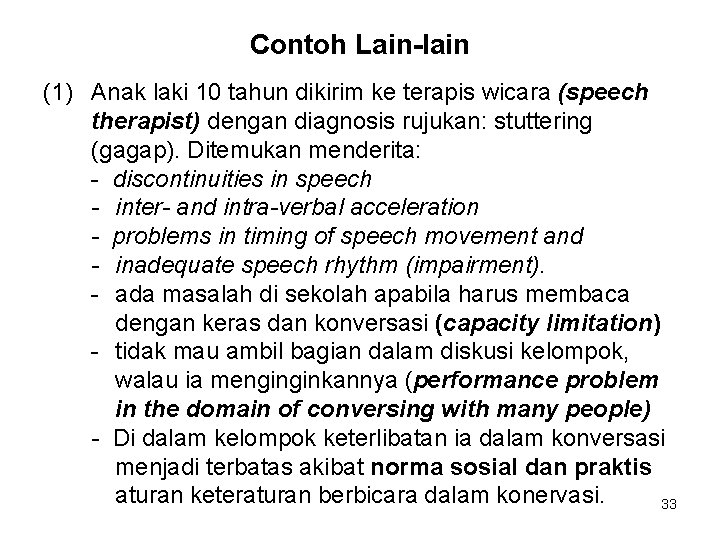 Contoh Lain-lain (1) Anak laki 10 tahun dikirim ke terapis wicara (speech therapist) dengan