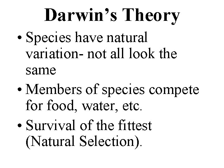 Darwin’s Theory • Species have natural variation- not all look the same • Members