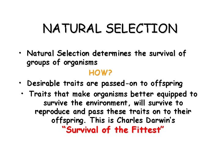 NATURAL SELECTION • Natural Selection determines the survival of groups of organisms HOW? •