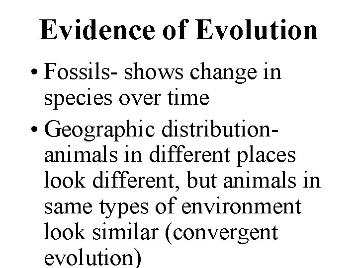 Evidence of Evolution • Fossils- shows change in species over time • Geographic distributionanimals