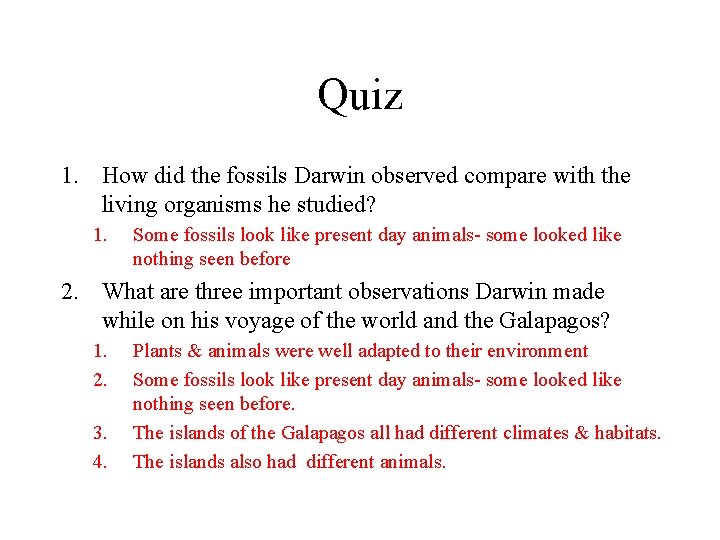 Quiz 1. How did the fossils Darwin observed compare with the living organisms he