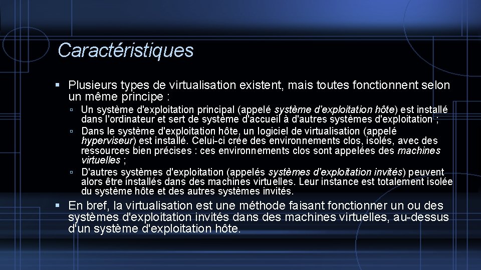 Caractéristiques Plusieurs types de virtualisation existent, mais toutes fonctionnent selon un même principe :