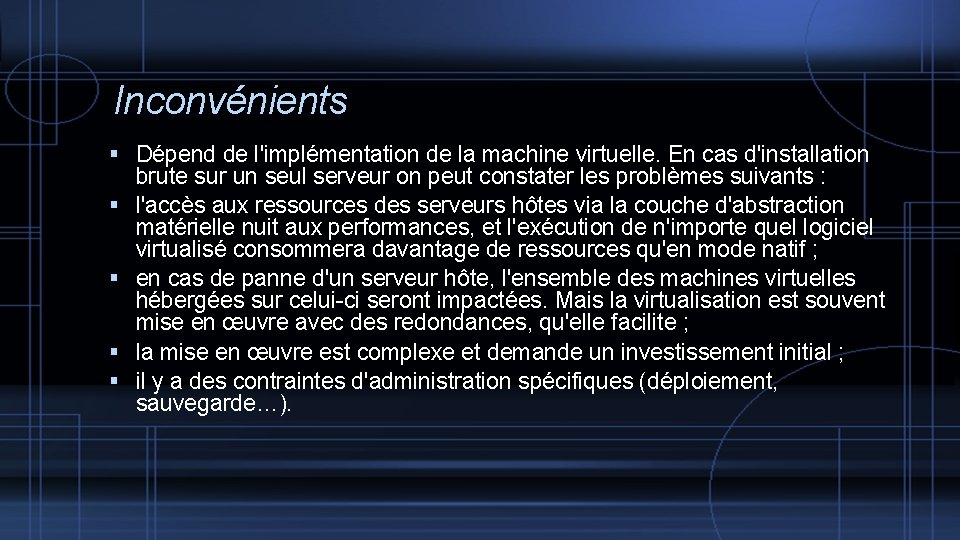 Inconvénients Dépend de l'implémentation de la machine virtuelle. En cas d'installation brute sur un