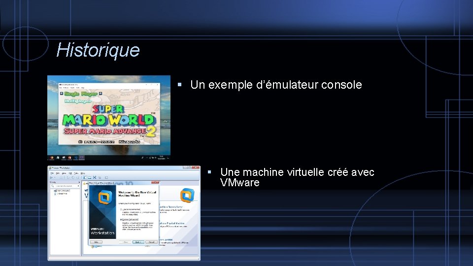 Historique Un exemple d’émulateur console Une machine virtuelle créé avec VMware 