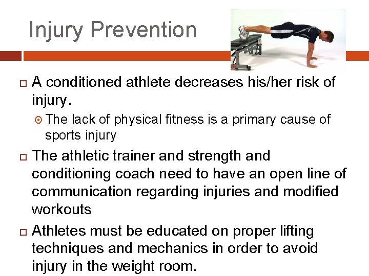 Injury Prevention A conditioned athlete decreases his/her risk of injury. The lack of physical