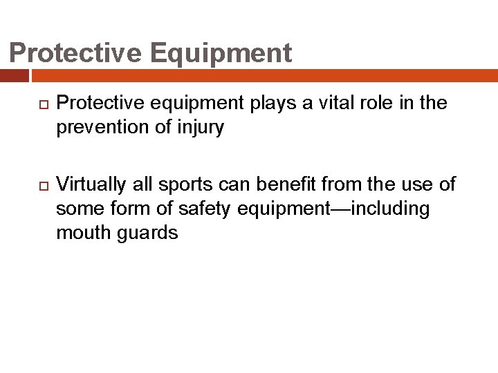 Protective Equipment Protective equipment plays a vital role in the prevention of injury Virtually