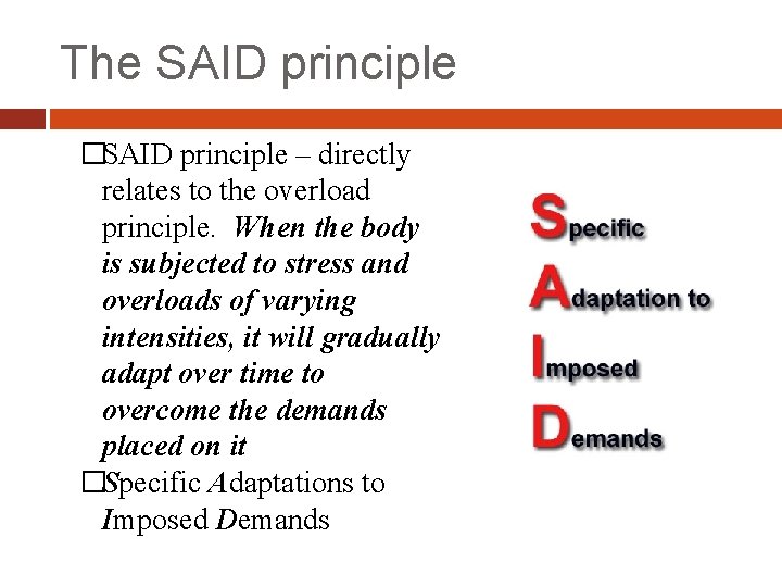 The SAID principle �SAID principle – directly relates to the overload principle. When the