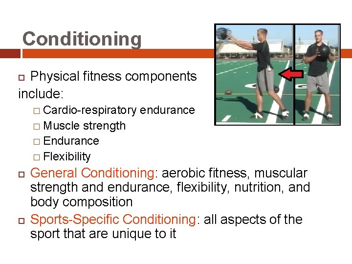 Conditioning Physical fitness components include: � Cardio-respiratory endurance � Muscle strength � Endurance �