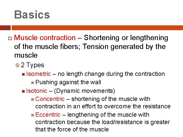 Basics Muscle contraction – Shortening or lengthening of the muscle fibers; Tension generated by