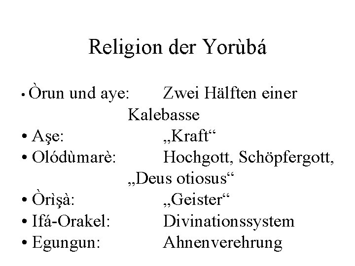 Religion der Yorùbá • Òrun und aye: Zwei Hälften einer Kalebasse • Aşe: „Kraft“