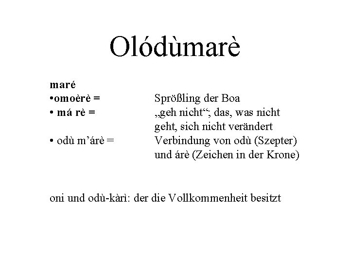 Olódùmarè maré • omoèrè = • má rè = • odù m’árè = Sprößling