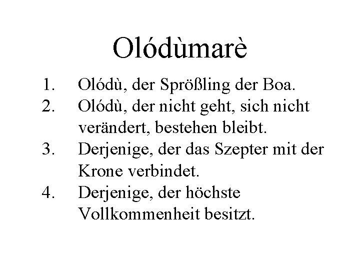 Olódùmarè 1. 2. 3. 4. Olódù, der Sprößling der Boa. Olódù, der nicht geht,