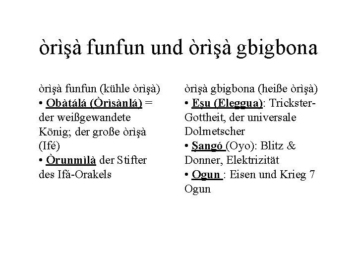 òrìşà funfun und òrìşà gbigbona òrìşà funfun (kühle òrìşà) • Obàtálá (Òrìsànlá) = der