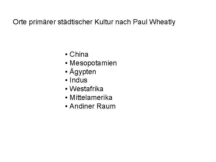 Orte primärer städtischer Kultur nach Paul Wheatly • China • Mesopotamien • Ägypten •