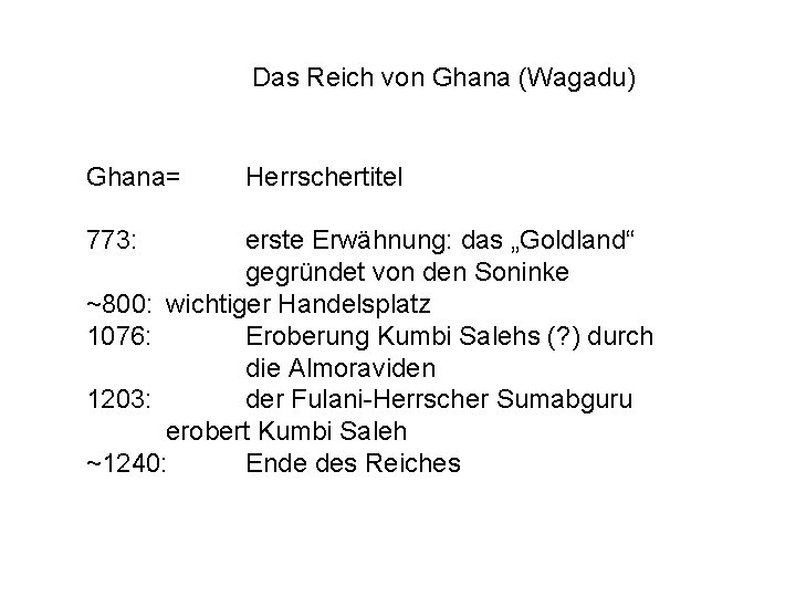 Das Reich von Ghana (Wagadu) Ghana= 773: Herrschertitel erste Erwähnung: das „Goldland“ gegründet von