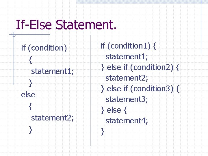 If-Else Statement. if (condition) { statement 1; } else { statement 2; } if