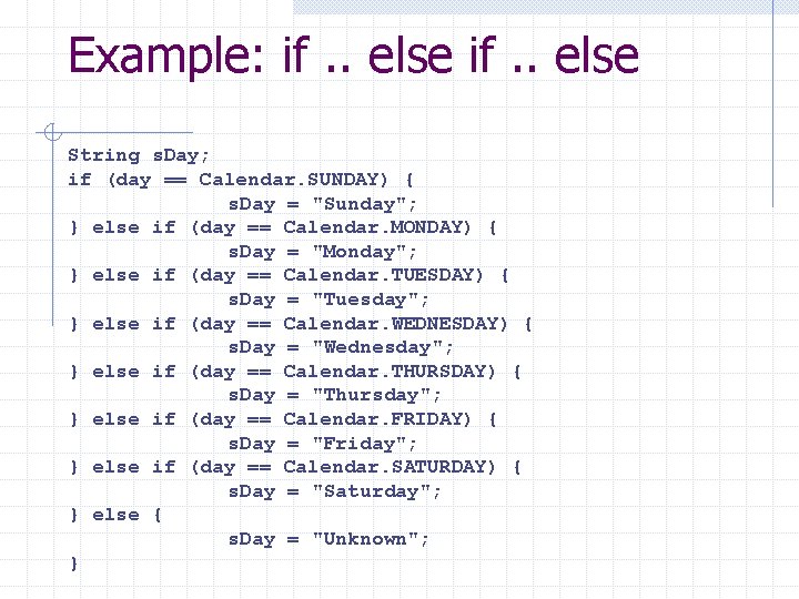 Example: if. . else String s. Day; if (day == Calendar. SUNDAY) { s.