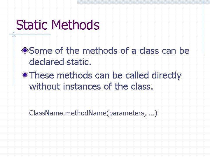 Static Methods Some of the methods of a class can be declared static. These