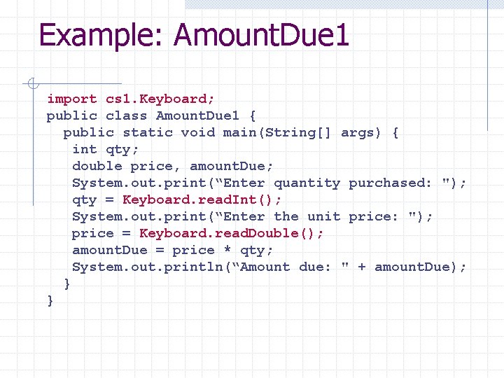 Example: Amount. Due 1 import cs 1. Keyboard; public class Amount. Due 1 {