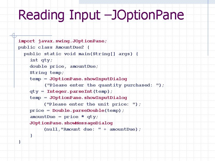 Reading Input –JOption. Pane import javax. swing. JOption. Pane; public class Amount. Due 2