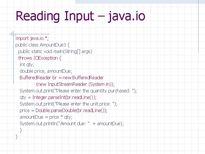 Reading Input – java. io import java. io. *; public class Amount. Due 3