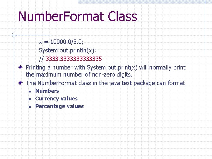 Number. Format Class x = 10000. 0/3. 0; System. out. println(x); // 3333335 Printing