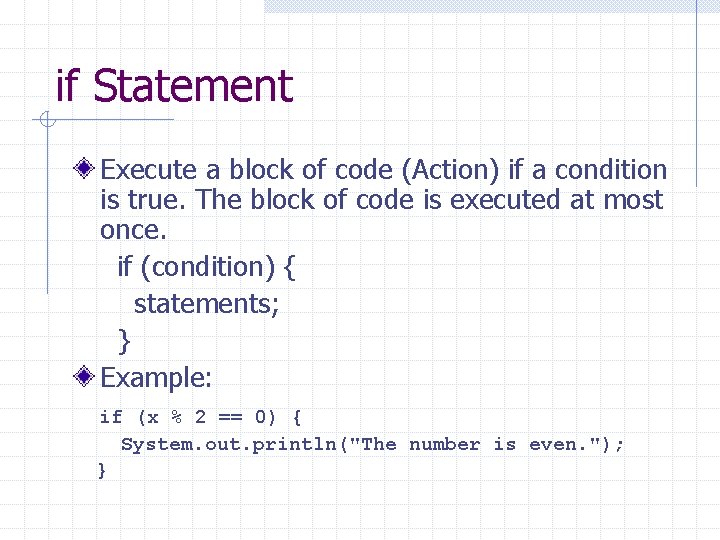 if Statement Execute a block of code (Action) if a condition is true. The