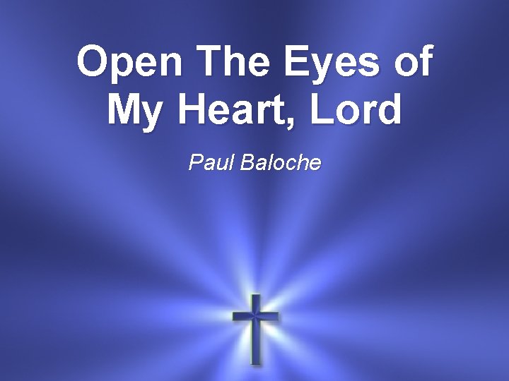 Open The Eyes of My Heart, Lord Paul Baloche 