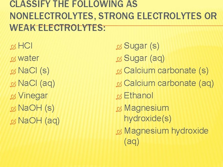CLASSIFY THE FOLLOWING AS NONELECTROLYTES, STRONG ELECTROLYTES OR WEAK ELECTROLYTES: HCl water Na. Cl