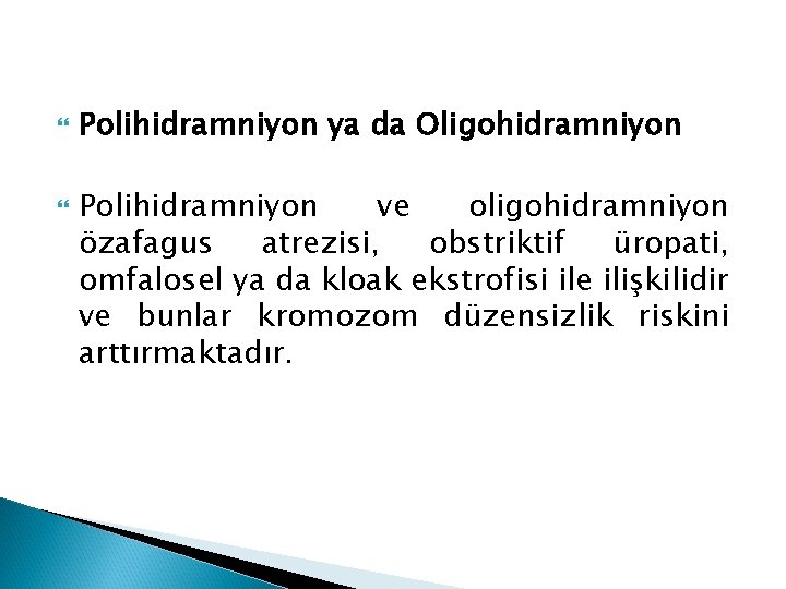  Polihidramniyon ya da Oligohidramniyon Polihidramniyon ve oligohidramniyon özafagus atrezisi, obstriktif üropati, omfalosel ya