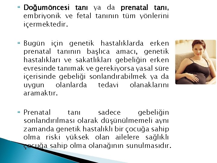  Doğumöncesi tanı ya da prenatal tanı, embriyonik ve fetal tanının tüm yönlerini içermektedir.