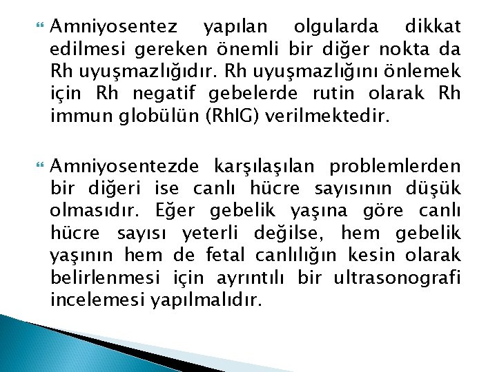 Amniyosentez yapılan olgularda dikkat edilmesi gereken önemli bir diğer nokta da Rh uyuşmazlığıdır. Amniyosentez yapılan olgularda dikkat edilmesi gereken önemli bir diğer nokta da Rh uyuşmazlığıdır.