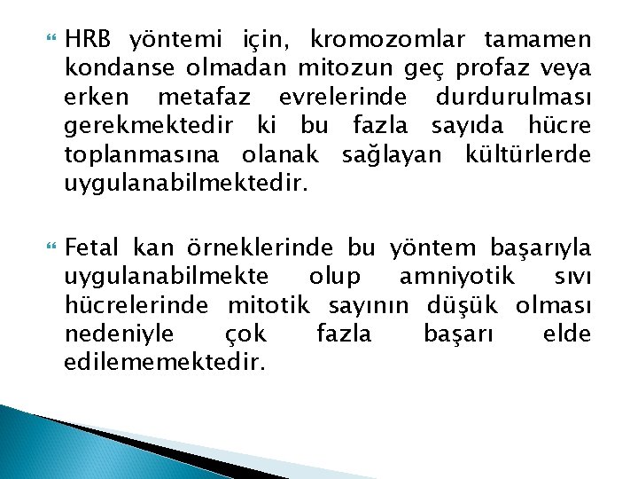  HRB yöntemi için, kromozomlar tamamen kondanse olmadan mitozun geç profaz veya erken metafaz