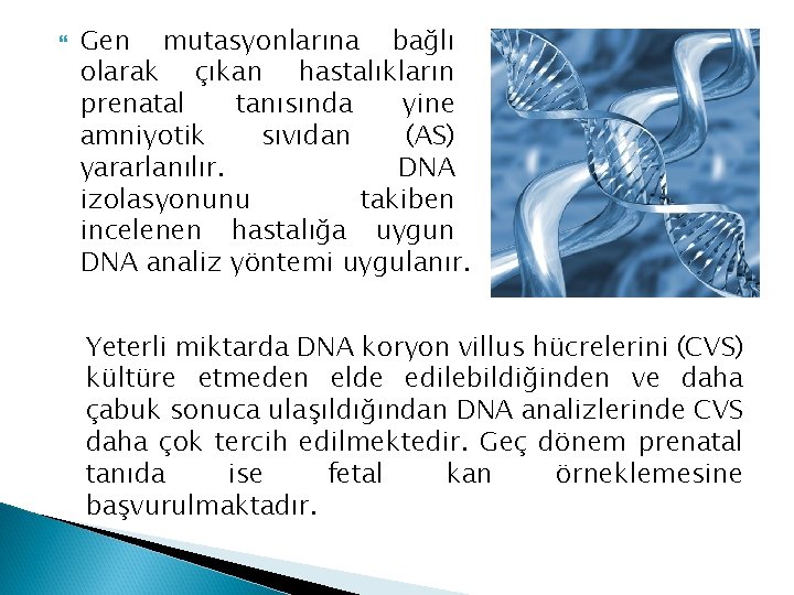  Gen mutasyonlarına bağlı olarak çıkan hastalıkların prenatal tanısında yine amniyotik sıvıdan (AS) yararlanılır.