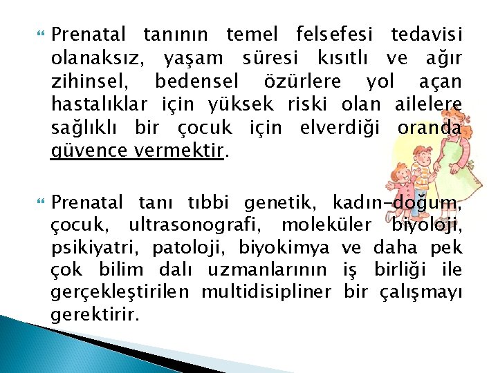  Prenatal tanının temel felsefesi tedavisi olanaksız, yaşam süresi kısıtlı ve ağır zihinsel, bedensel