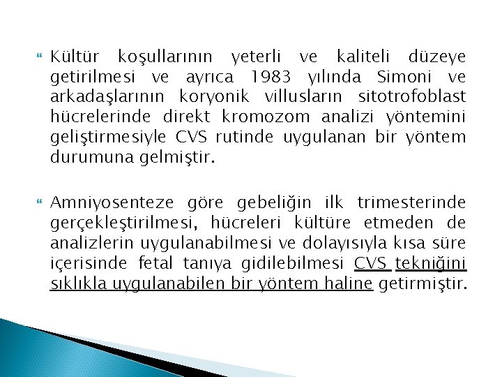  Kültür koşullarının yeterli ve kaliteli düzeye getirilmesi ve ayrıca 1983 yılında Simoni ve