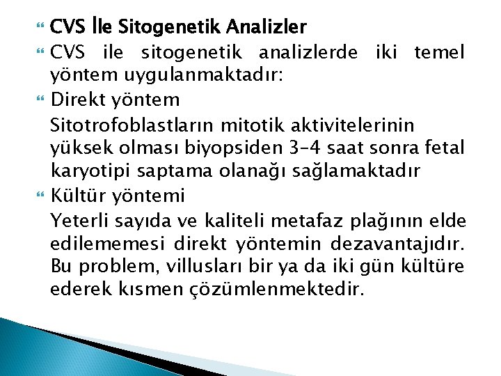  CVS İle Sitogenetik Analizler CVS ile sitogenetik analizlerde iki temel yöntem uygulanmaktadır: Direkt