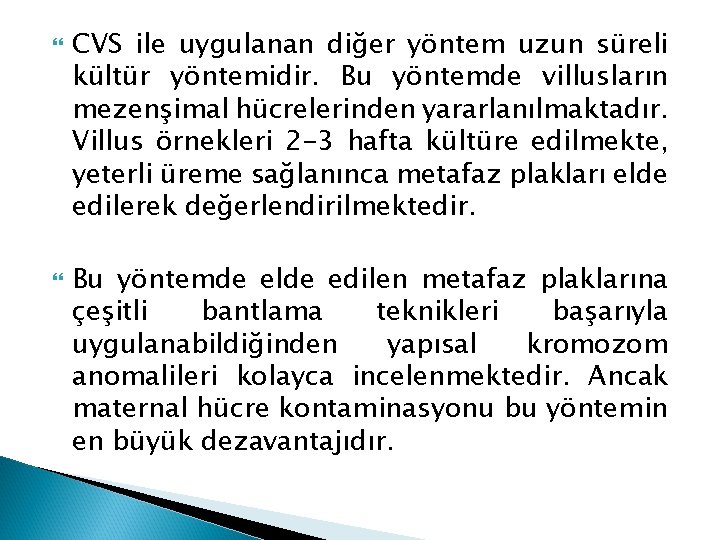  CVS ile uygulanan diğer yöntem uzun süreli kültür yöntemidir. Bu yöntemde villusların mezenşimal