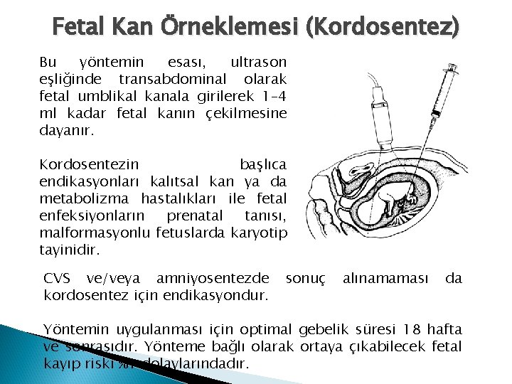 Fetal Kan Örneklemesi (Kordosentez) Bu yöntemin esası, ultrason eşliğinde transabdominal olarak fetal umblikal kanala