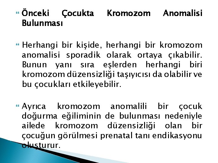  Önceki Çocukta Bulunması Kromozom Anomalisi Herhangi bir kişide, herhangi bir kromozom anomalisi sporadik