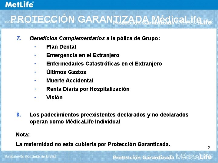 PROTECCIÓN GARANTIZADA Médica. Life 7. 8. Beneficios Complementarios a la póliza de Grupo: •