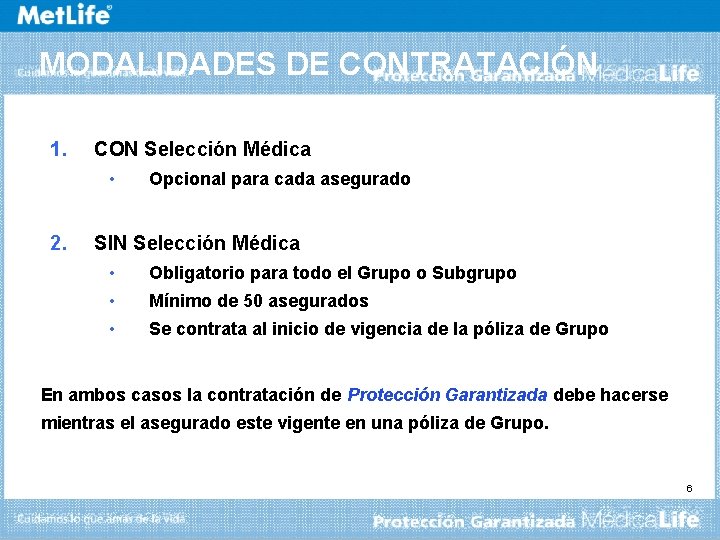 MODALIDADES DE CONTRATACIÓN 1. CON Selección Médica • 2. Opcional para cada asegurado SIN
