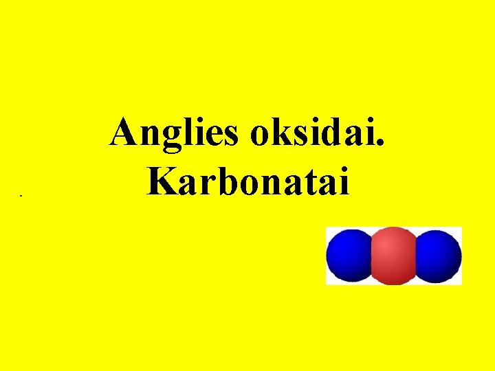 Anglies oksidai. Karbonatai 