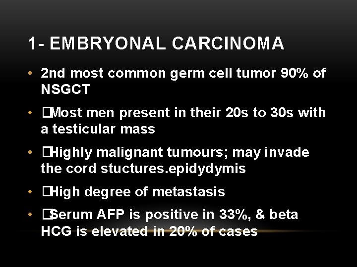 1 - EMBRYONAL CARCINOMA • 2 nd most common germ cell tumor 90% of