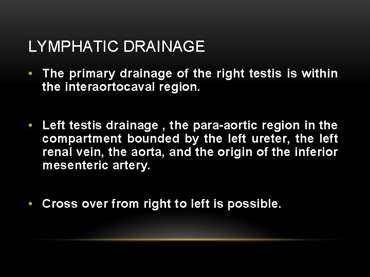 LYMPHATIC DRAINAGE • The primary drainage of the right testis is within the interaortocaval